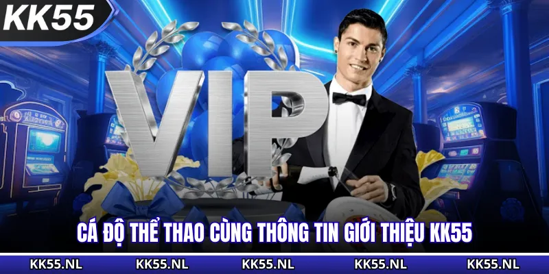 Cá độ thể thao cùng thông tin giới thiệu KK55
