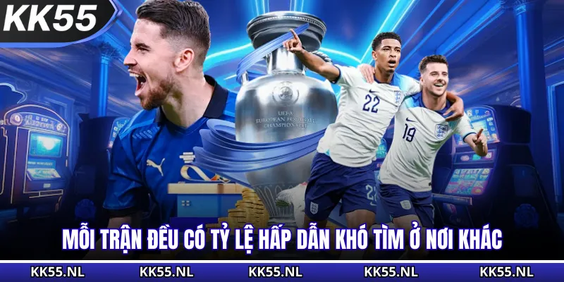 Mỗi trận đều có tỷ lệ hấp dẫn khó tìm ở nơi khác